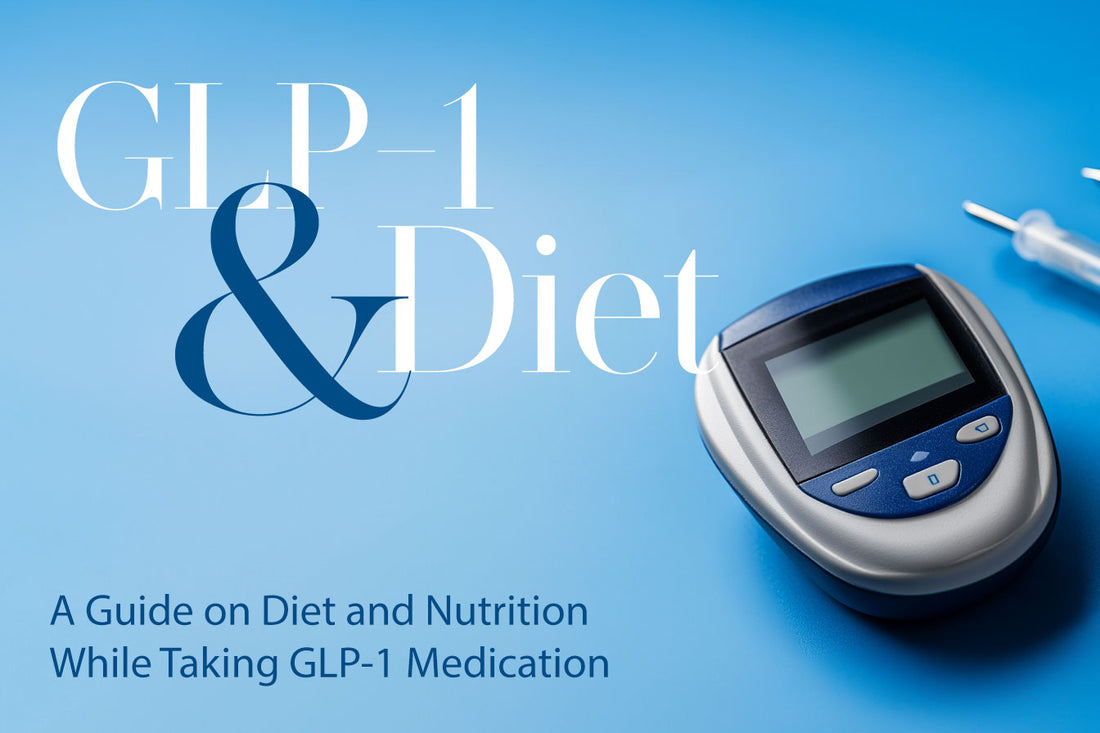 A Guide on Diet and Nutrition While Taking GLP-1 Medication