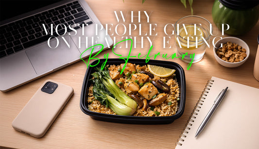 Why Most People Give Up on Healthy Eating by February (And How to Avoid It)